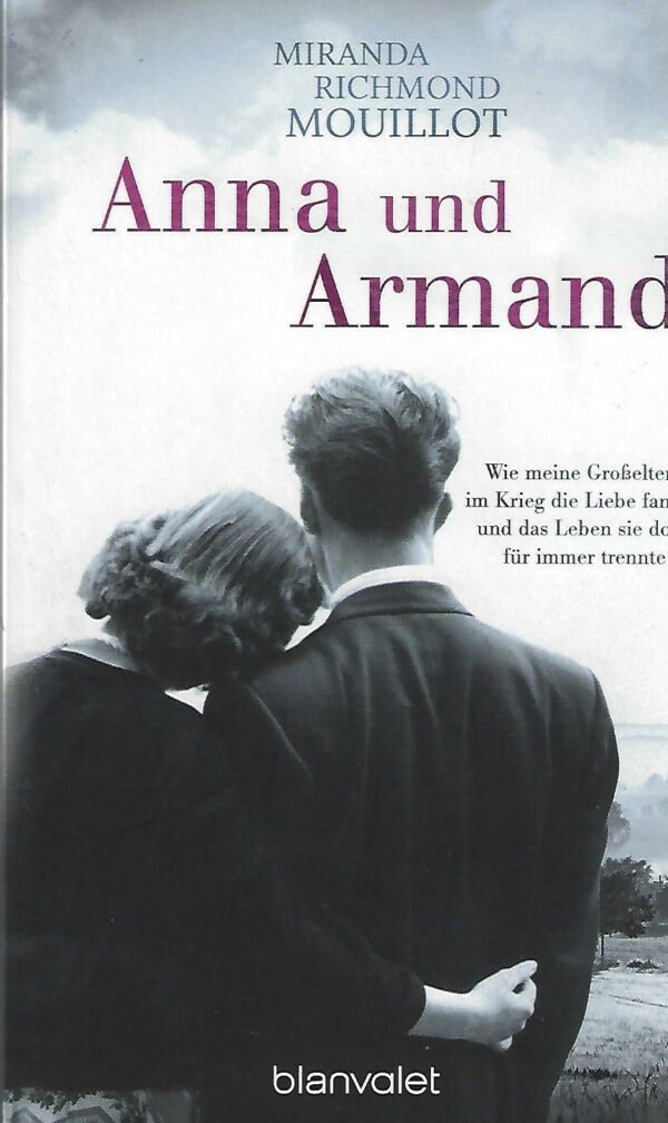 Anna und Armand: Wie meine Großeltern im Krieg die Liebe fanden und das Leben sie doch für immer trennte