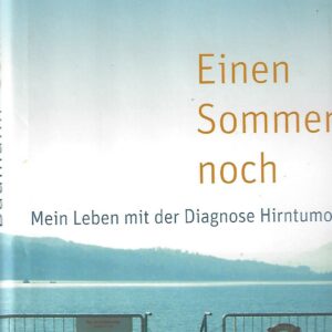 Einen Sommer noch - Mein Leben mit der Diagnose Hirntumor