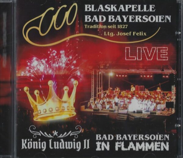 Blaskapelle Bad Bayersoien - König Ludwig 2 , Bad Bayersoien in Flammen Live (Musik CD)